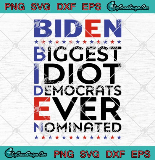 Anti Joe Biden SVG Biggest Idiot Democrats Ever Nominated SVG Trump 2024 SVG PNG EPS DXF Cricut File