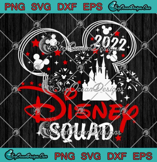 Disney Squad 2022 SVG, Mickey Ears, Disney Trip, Disney Vacation Gift SVG PNG EPS DXF, Cricut File
