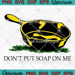 Don't Put Soap On Me SVG, Funny Humorous SVG PNG EPS DXF, Cricut File