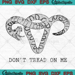 Don't Tread On Me SVG, Uterus Snake SVG, Feminist, Women’s Rights SVG PNG EPS DXF, Cricut File