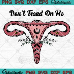 Don't Tread On Me Uterus Snake SVG, Roe V. Wade SVG, Feminist, Pro Choice, Women's Rights SVG PNG EPS DXF, Cricut File