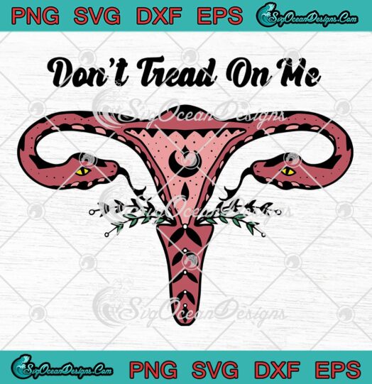 Don't Tread On Me Uterus Snake SVG, Roe V. Wade SVG, Feminist, Pro Choice, Women's Rights SVG PNG EPS DXF, Cricut File