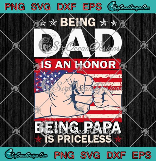 Fathers Day SVGBeing Dad Is An Honor SVG Being Papa Is Priceless Cute Gift For Dad SVG PNG EPS DXF Cricut File