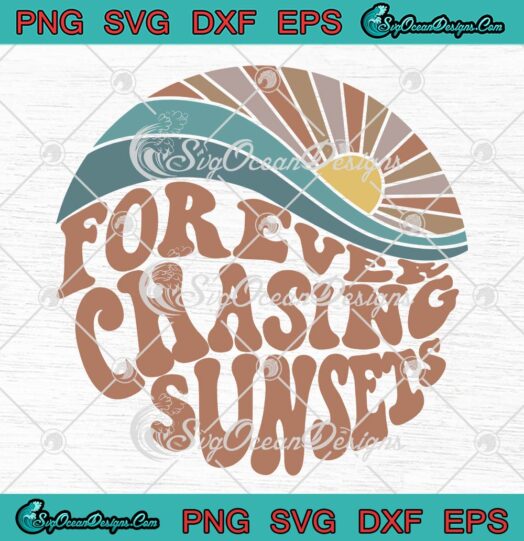 Forever Chasing Sunsets SVG Aesthetic Trendy 2022 SVG PNG EPS DXF Cricut File