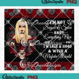Girl Sugar Skull, I'm Not Sugar And Spice And Everything Nice, Halloween, Wrap Cup Tumbler PNG JPG Digital Download