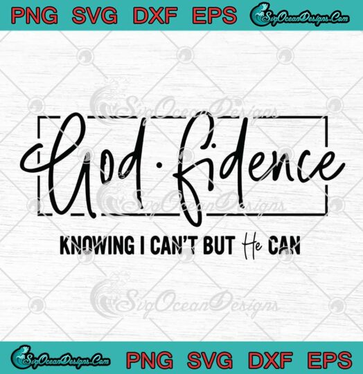 Godfidence Knowing I Cant But He Can SVG Christian Jesus Christ SVG PNG EPS DXF Cricut File