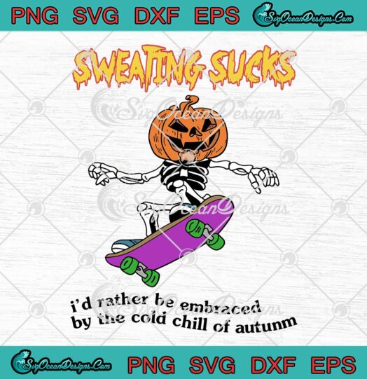 Halloween, Skeleton Pumpkin Sweating Sucks SVG, I'd Rather Be Embraced SVG PNG EPS DXF, Cricut File