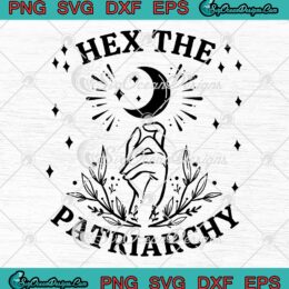 Hex The Patriarchy SVG, Witch Feminist SVG, Halloween Gift SVG PNG EPS DXF, Cricut File