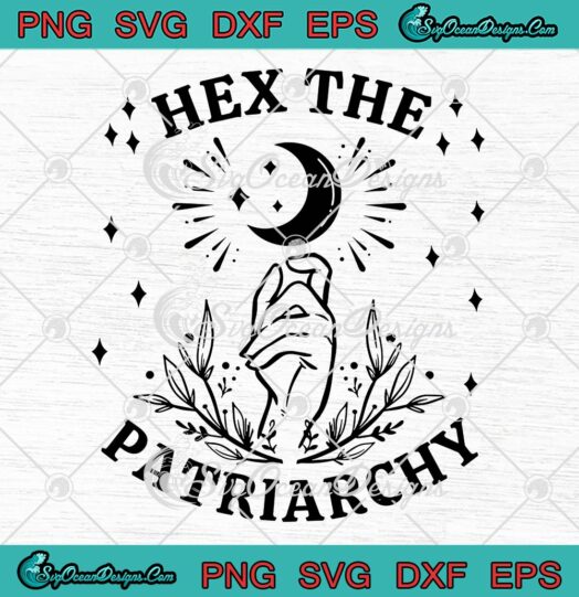 Hex The Patriarchy SVG, Witch Feminist SVG, Halloween Gift SVG PNG EPS DXF, Cricut File