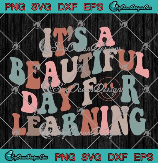 Its A Beautiful Day For Learning SVG Funny Teacher Life SVG Back To School Gift SVG PNG EPS DXF Cricut File