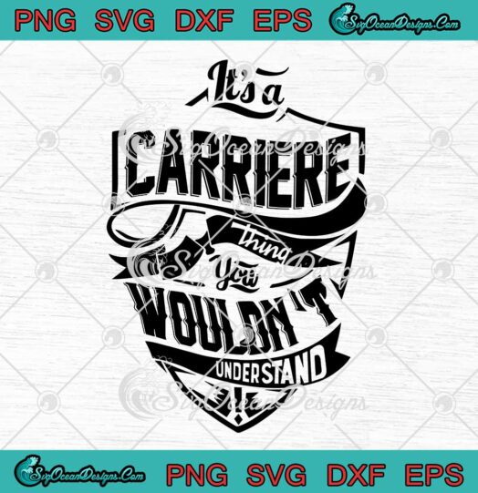 It’s A Carriere Thing SVG, You Wouldn't Understand SVG, Custom Name Gift SVG PNG EPS DXF, Cricut File