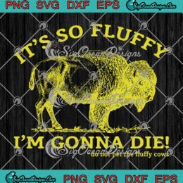 It's So Fluffy SVG, I'm Gonna Die SVG, Do Not Pet The Fluffy Cows SVG PNG EPS DXF, Cricut File