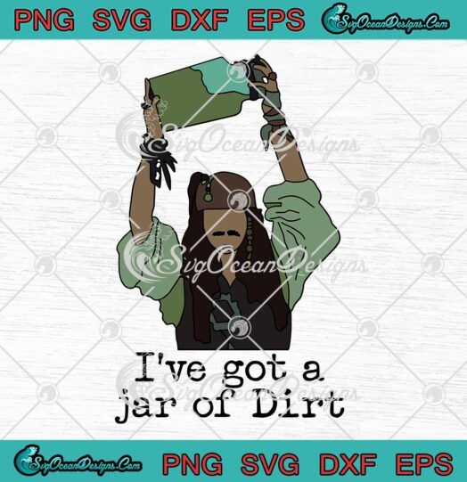 I've Got A Jar Of Dirt SVG, Captain Jack SVG, Funny Justice For Johnny Depp SVG PNG EPS DXF, Cricut File