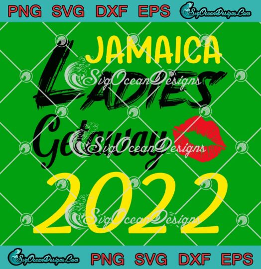Jamaica Ladies Getaway 2022 SVG, Funny Matching Jamaica Vacation SVG PNG EPS DXF, Cricut File