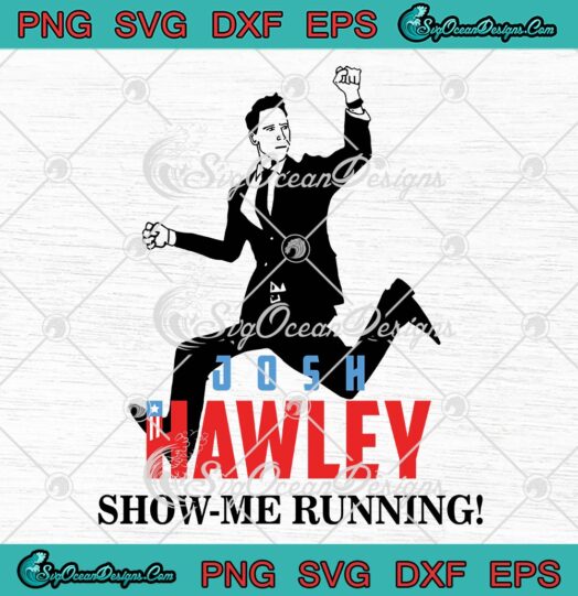 Josh Hawley SVG Show Me Running SVG Funny Josh Hawley 2022 SVG PNG EPS DXF Cricut File