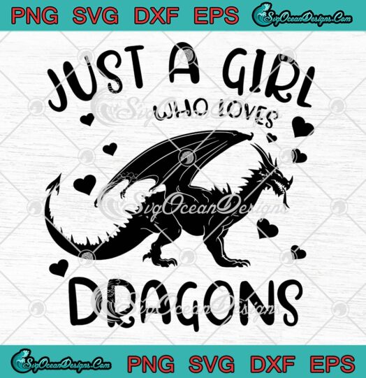 Just A Girl Who Loves Dragons SVG Funny Gift Girls SVG PNG EPS DXF Cricut File