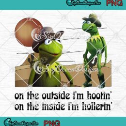 Kermit, On The Outside I'm Hootin' PNG, On The Inside I'm Hollerin' PNG JPG, Digital Download