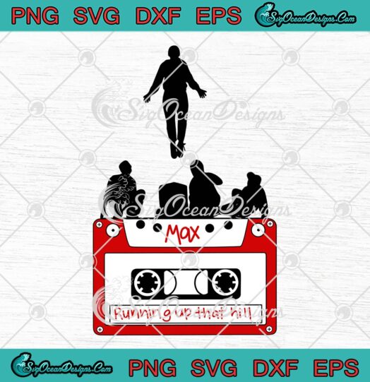 Max Running Up That Hill SVG Stranger Things 4 SVG Maxs Cassette 90s Gift SVG PNG EPS DXF Cricut File