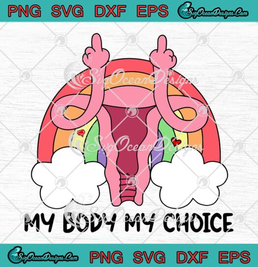Middle Finger Uterus Rainbow SVG, My Body My Choice SVG, Pro Choice, Reproductive Rights SVG PNG EPS DXF, Cricut File