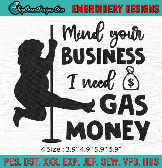 Mind Your Business I Need Gas Money Funny Womens Prices Gas Money Embroidery File