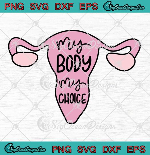 My Body My Choice, Uterus Pro Choice SVG, Keep Abortion Legal SVG, Feminist SVG PNG EPS DXF, Cricut File