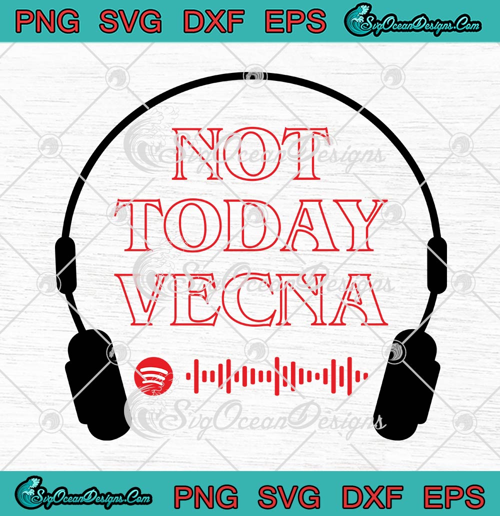 Not Today Vecna SVG, Stranger Things Season 4 SVG, Max Vecna SVG PNG ...