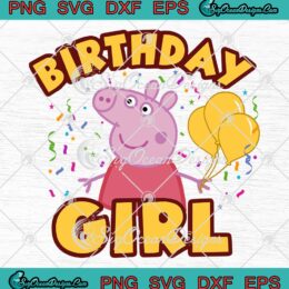 Peppa Pig SVG, Birthday Girl SVG, Funny Children Cartoon Kids, Birthday Gift SVG PNG EPS DXF, Cricut File