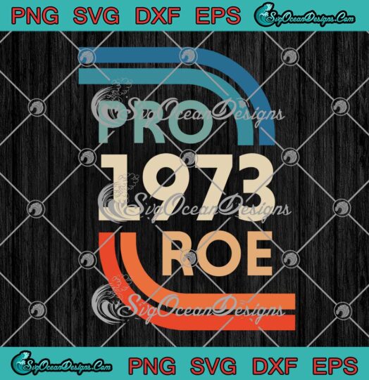 Pro 1973 Roe Vintage Roe V. Wade SVG, My Body My Choice, Feminist, Women's Rights SVG PNG EPS DXF, Cricut File