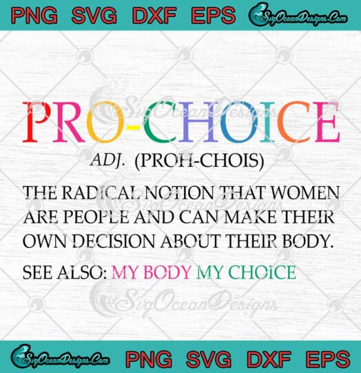 Pro Choice Definition My Body My Choice SVG Abortion Womens Rights Feminist SVG PNG EPS DXF Cricut File