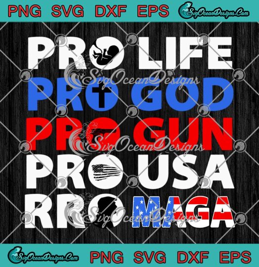Pro Life Pro God Pro Gun SVG Pro USA Pro Maga SVG Funny Donald Trump SVG PNG EPS DXF Cricut File