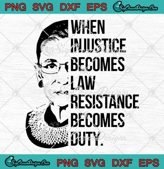 RBG, When Injustice Becomes Law SVG, Resistance Becomes Duty SVG, Ruth Bader Ginsburg SVG PNG EPS DXF, Cricut File