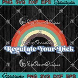 Rainbow Regulate Your Dick SVG Pro Choice Feminist Women's Rights SVG PNG EPS DXF Cricut File
