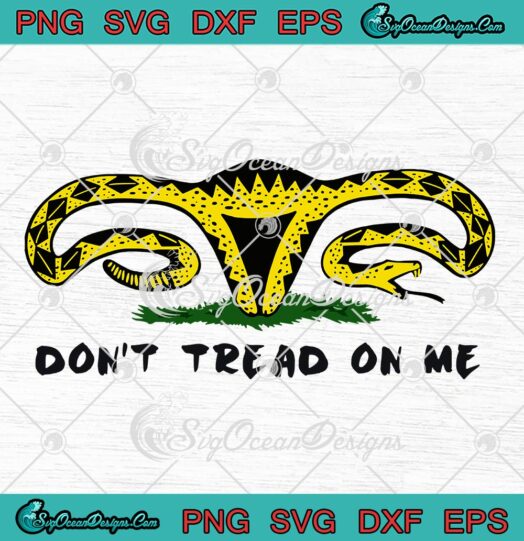 Rattlesnake Uterus Dont Tread On Me SVG Pro Choice SVG Protect Roe V. Wade 1973 SVG PNG EPS DXF Cricut