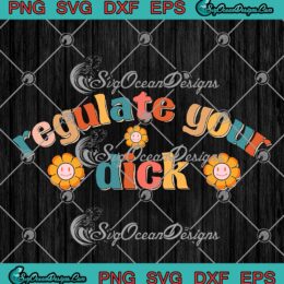 Regulate Your Dick Feminism Pro Choice SVG, Reproductive Rights, Feminist SVG PNG EPS DXF, Cricut File