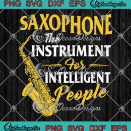 Saxophone SVG, The Instrument For Intelligent People SVG, Funny Saxophonist SVG PNG EPS DXF, Cricut File