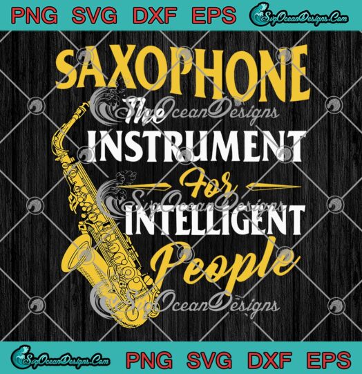 Saxophone SVG, The Instrument For Intelligent People SVG, Funny Saxophonist SVG PNG EPS DXF, Cricut File