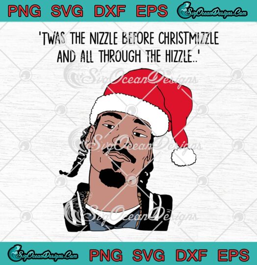 Snoop Dogg SVG Twas The Nizzle Before Christmizzle SVG Christmas Gift SVG PNG EPS DXF Cricut File