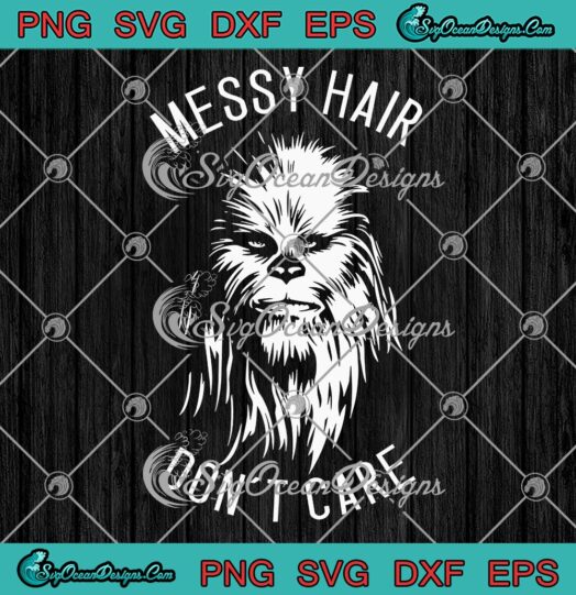 Star Wars Chewbacca SVG Messy Hair Dont Care Funny SVG PNG EPS DXF Cricut File