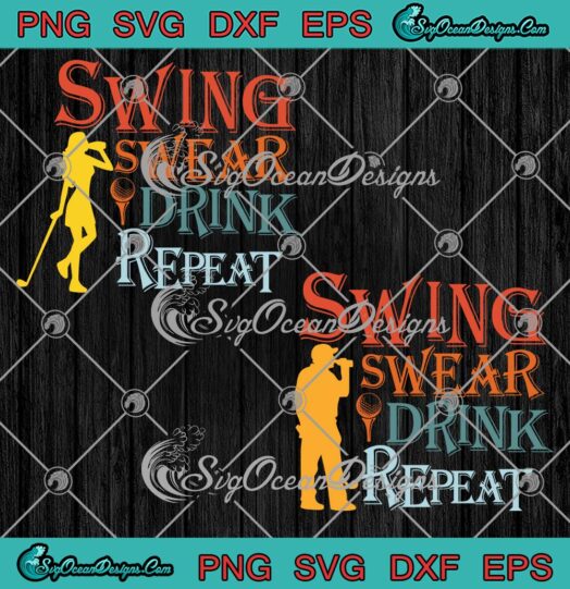 Swing Swear Drink Repeat SVG Golf Quote SVG Funny Golf Lovers SVG PNG EPS DXF Cricut File