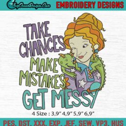 Take Chances Make Mistakes Get Messy Ms. Valerie Frizzle Embroidery File