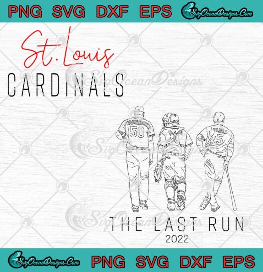 The Last Run 2022 St. Louis Cardinals SVG Wainwright Molina And Pujols SVG PNG EPS DXF Cricut File