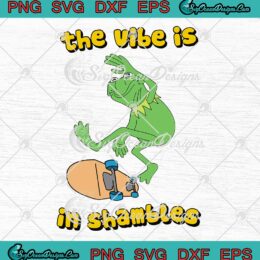 The Vibe Is In Shambles SVG, Funny Kermit The Frog SVG PNG EPS DXF, Cricut File
