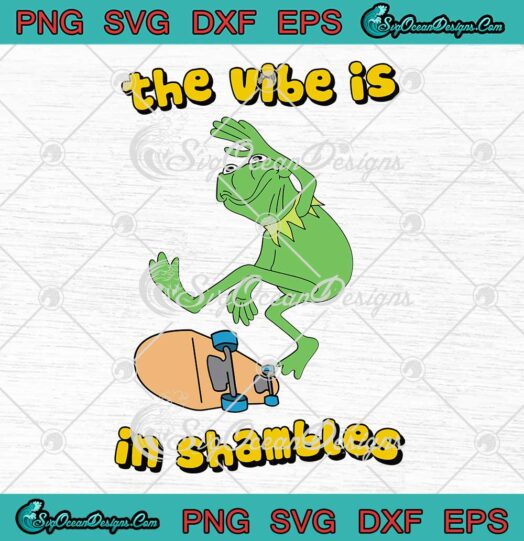 The Vibe Is In Shambles SVG, Funny Kermit The Frog SVG PNG EPS DXF, Cricut File