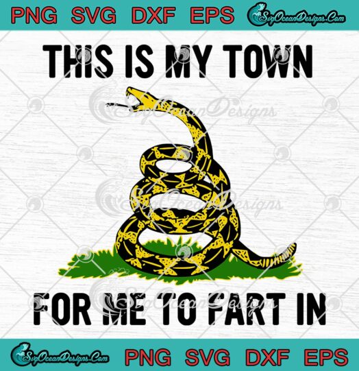 This Is My Town SVGFor Me To Fart In SVG Rattlesnake SVG PNG EPS DXF Cricut File