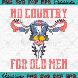 Uterus Flowers, No Country For Old Men SVG, Pro Choice SVG, Feminism Design SVG PNG EPS DXF, Cricut File