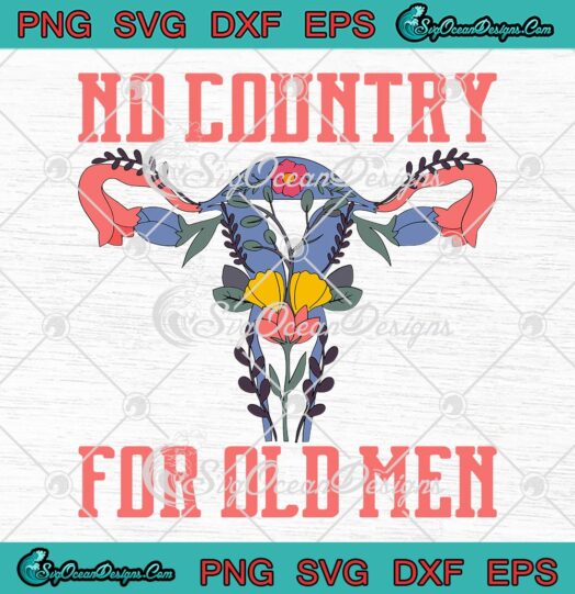 Uterus Flowers, No Country For Old Men SVG, Pro Choice SVG, Feminism Design SVG PNG EPS DXF, Cricut File
