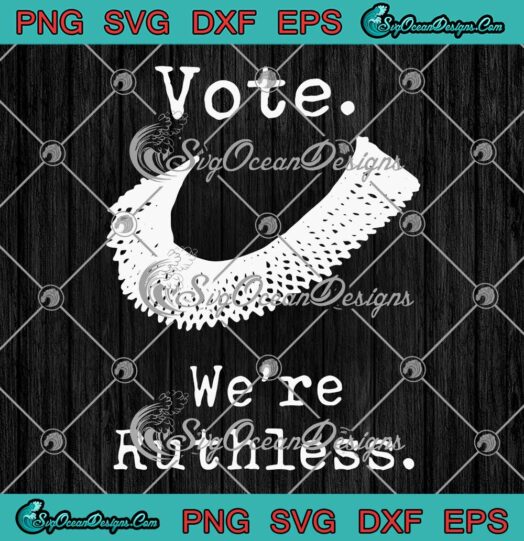 Vote We'Re Ruthless Feminist, Women's Rights SVG, RBG, Ruth Bader Ginsburg SVG PNG EPS DXF, Cricut File