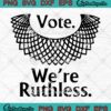 Vote We're Ruthless SVG, Ruth Bader Ginsburg SVG, Women's Rights, Feminist RBG SVG PNG EPS DXF, Cricut File