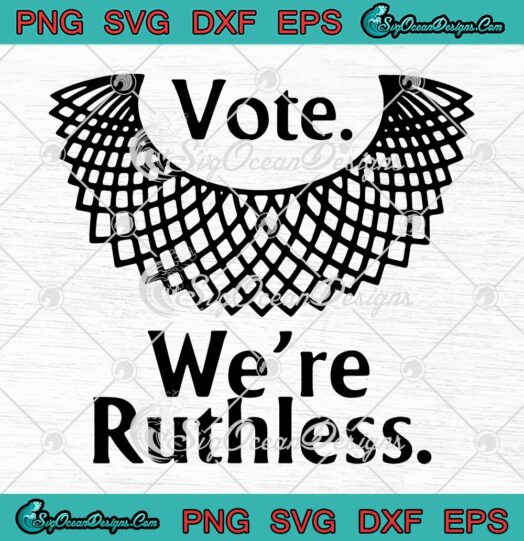Vote Were Ruthless SVG Ruth Bader Ginsburg SVG Womens Rights Feminist RBG SVG PNG EPS DXF Cricut File