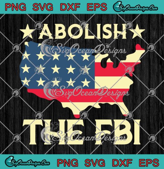 Abolish The FBI Trump Raid 2024 SVG, President Funny Political Vintage SVG PNG EPS DXF PDF, Cricut File